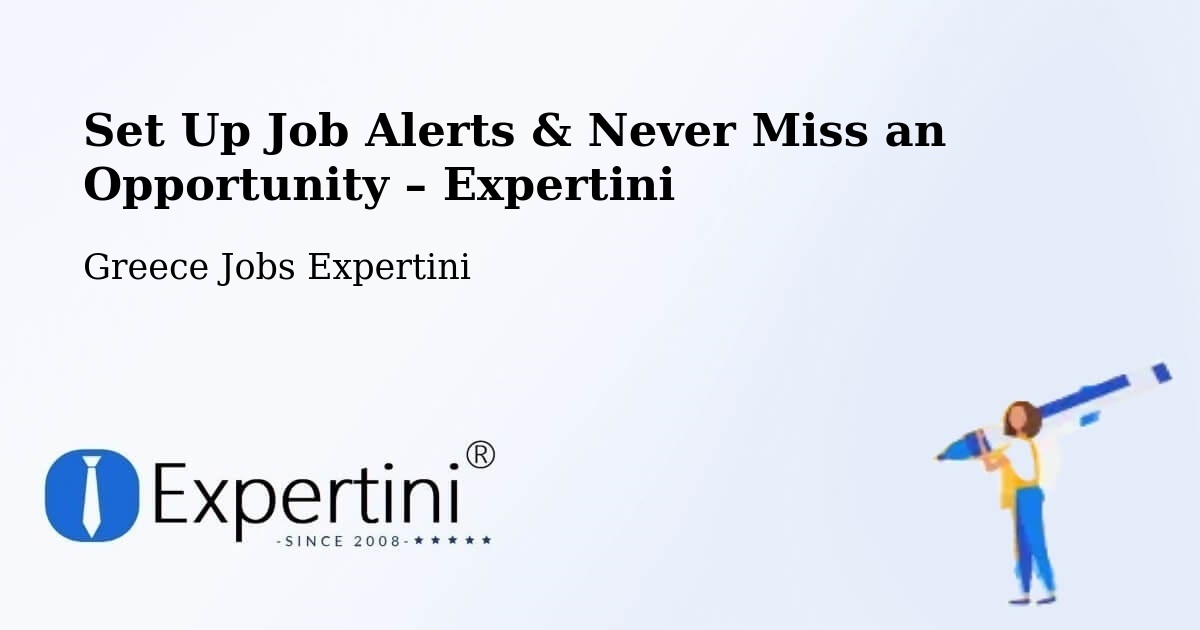 Job Alerts Guide – Get Notified About New Jobs in Peraía - Peraía, Greece Jobs Expertini